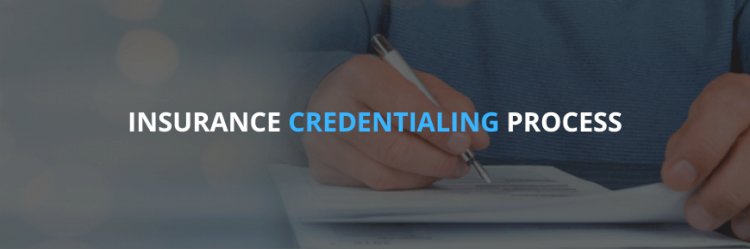 Streamlining the Insurance Credentialing Process: A New Approach to a (Not-So) Old Problem