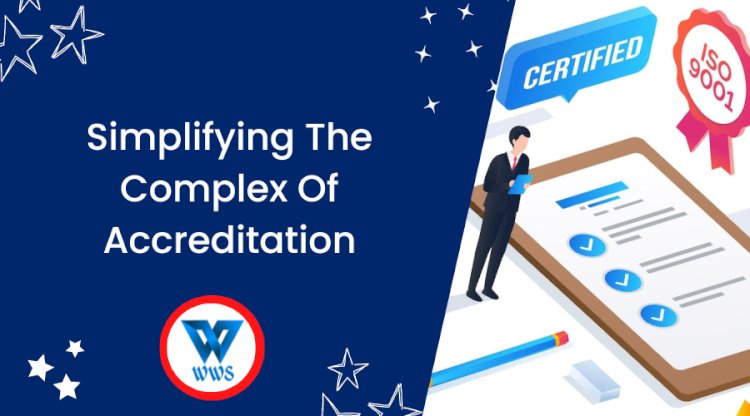 SIMPLIFYING THE COMPLEX OF ACCREDITATION