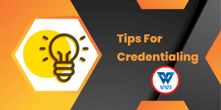 Tips For Credentialing