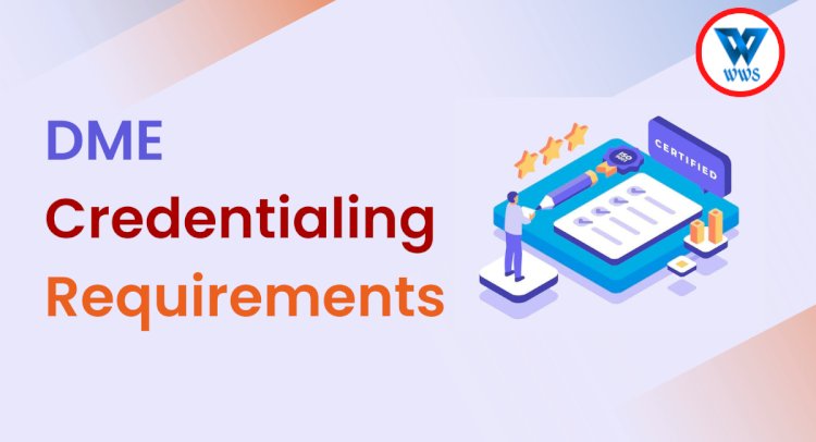 DME Credentialing Requirements