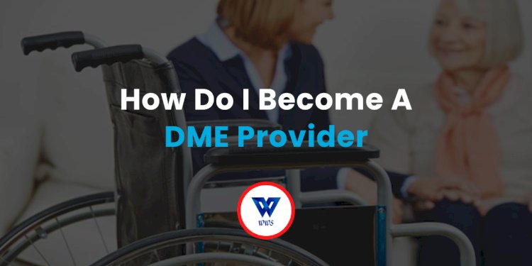 How Do I Become A DME Provider